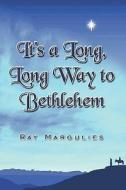 It's A Long, Long Way To Bethlehem di Ray Margulies edito da Publishamerica