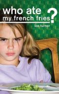 Who Ate My French Fries? di Lee Turner edito da Tate Publishing & Enterprises