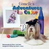 Gisselle's Adventures in Color di Heidi L. Ames edito da DOG EAR PUB LLC