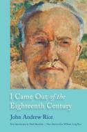 I Came Out of the Eighteenth Century di John Andrew Rice edito da The University of South Carolina Press