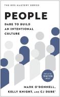 People: Dare to Build an Intentional Culture di Mark O'Donnell, Kelly Knight, Cj Dube' edito da BENBELLA BOOKS