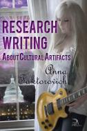 Research Writing about Cultural Artifacts di Anna Faktorovich edito da ANAPHORA LITERARY PR
