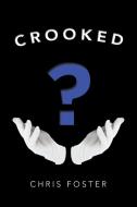 Crooked di Chris Foster edito da AUTHORHOUSE