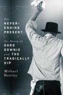 The Never-ending Present di Michael Barclay edito da ECW Press,Canada