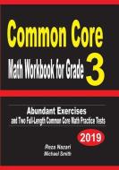 Common Core Math Workbook for Grade 3: Abundant Exercises and Two Full-Length Common Core Math Practice Tests di Reza Nazari, Michael Smith edito da INDEPENDENTLY PUBLISHED