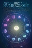 Astrology And Numerology: Discover All T di LUIS TAYLOR edito da Lightning Source Uk Ltd