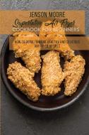 Superlative Air Fryer Cookbook For Beginners di Moore Jenson Moore edito da Giovanni Rinco