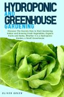 Hydroponic And Greenhouse Gardening di Oliver Green edito da Oliver Green