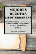 MEJORES RECETAS  MEDITERRÁNEAS 2022 di Roberto Gutierrez edito da ROBERTO GUTIERREZ