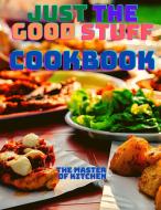 Just the Good Stuff - A Cookbook di Fried Editor edito da Intell World Publishers