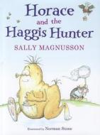 Horace and the Haggis Hunter di Sally Magnusson edito da Black and White Publishing