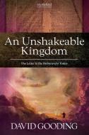 An Unshakeable Kingdom di David Gooding edito da Myrtlefield House