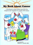My Book About Cancer (Father) di R. C. Schmidt edito da Oncology Nursing Society