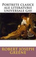 Portrete Clasice Ale Literaturii Universale Gay di MR Robert Joseph Greene edito da Icon Empire Press