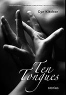 Ten Tongues - Stories di Cyn Kitchen edito da MOTES