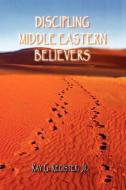 Discipling Middle Eastern Believers di Ray G. Register edito da Global Educational Advance, Inc.