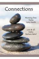 Connections: Morning Dew: Tanka and Core & All: Haiku di Larry Smith, Barbara Sabol edito da BIRD DOG PUB