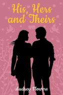 His, Hers and Theirs di Audrey Flowers edito da ReadersMagnet LLC