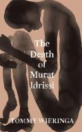 The Death of Murat Idrissi di Tommy Wieringa edito da SCRIBE PUBN
