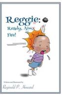 Reggie: Ready, Aim, Fire! di Reginald P. Howard edito da INFINITY BOOKS