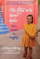 The Child Who never Spoke di Cristina Nehring edito da Heliotrope Books LLC