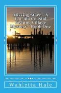 A Florida Coastal Fishing Village Mystery Book One: Missing Starr di Wahletta Hale edito da Createspace Independent Publishing Platform