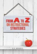 From a to Z on Instructional Strategies di P. S. Kessell edito da Xlibris US