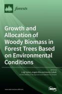 Growth and Allocation of Woody Biomass in Forest Trees Based on Environmental Conditions edito da MDPI AG