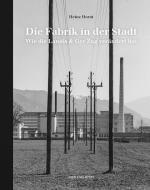 Die Fabrik in der Stadt di Heinz Horat edito da Hier und Jetzt Verlag