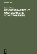 Reichsstrafrecht und deutsche Schutzgebiete di Herbert Kraus edito da De Gruyter