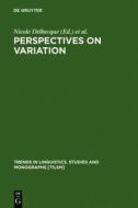 Perspectives on Variation: Sociolinguistic, Historical, Comparative edito da Walter de Gruyter
