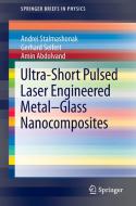 Ultra-Short Pulsed Laser Engineered Metal-Glass Nanocomposites di Amin Abdolvand, Gerhard Seifert, Andrei Stalmashonak edito da Springer International Publishing