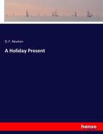 A Holiday Present di D. F. Newton edito da hansebooks