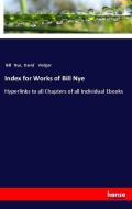 Index for Works of Bill Nye di Bill Nye, David Widger edito da hansebooks