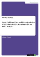 Early Childhood Care and Education Policy Implementation. An Analysis of Abichu Gnea Woreda di Misahun Shumetu edito da GRIN Verlag