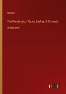 The Pretentious Young Ladies; A Comedy di Molière edito da Outlook Verlag