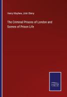 The Criminal Prisons of London and Scenes of Prison Life di Henry Mayhew, John Binny edito da Salzwasser-Verlag