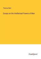 Essays on the Intellectual Powers of Man di Thomas Reid edito da Anatiposi Verlag