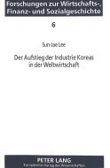 Der Aufstieg der Industrie Koreas in der Weltwirtschaft di Sun-Jae Lee edito da Lang, Peter GmbH