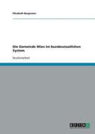 Die Gemeinde Wien im bundesstaatlichen System di Elisabeth Bergmann edito da GRIN Verlag