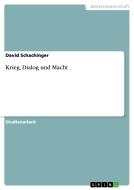 Krieg, Dialog und Macht di David Schachinger edito da GRIN Verlag