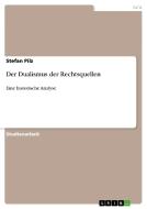 Der Dualismus der Rechtsquellen di Stefan Pilz edito da GRIN Verlag