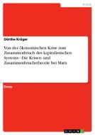 Von Der Konomischen Krise Zum Zusammenbruch Des Kapitalistischen Systems - Die Krisen- Und Zusammenbruchstheorie Bei Marx di Dorthe Kruger edito da Grin Verlag Gmbh