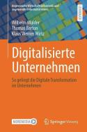 Digitalisierte Unternehmen di Wilhelm Mülder, Thomas Barton, Klaus Werner Wirtz edito da Springer-Verlag GmbH