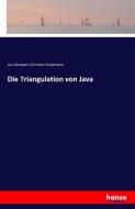 Die Triangulation von Java di Jan Abraham Christian Oudemans edito da hansebooks