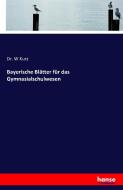 Bayerische Blätter für das Gymnasialschulwesen di W. Kurz edito da hansebooks