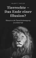 Tierrechte - Das Ende einer Illusion? di Helmut F. Kaplan edito da Books on Demand