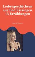 Liebesgeschichten aus Bad Kissingen di Paul von Leiselheim edito da Books on Demand