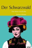 Kleine Geschichte Schwarzwald di Andreas Lehmann edito da Lauinger Verlag