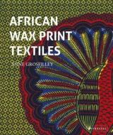 African Wax Print Textiles di Anne Grosfilley edito da Prestel